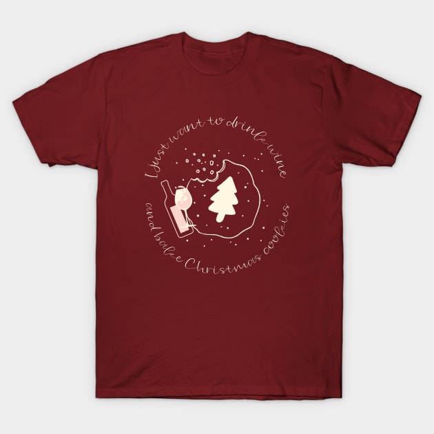 I just want to drink wine and bake Christmas cookies T-Shirt by ArtsyStone